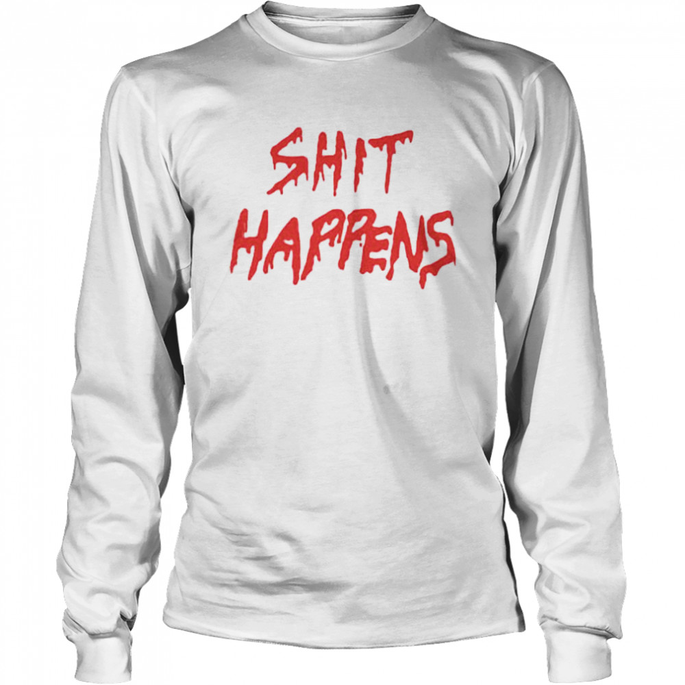 Shit Happens shirt Long Sleeved T-shirt