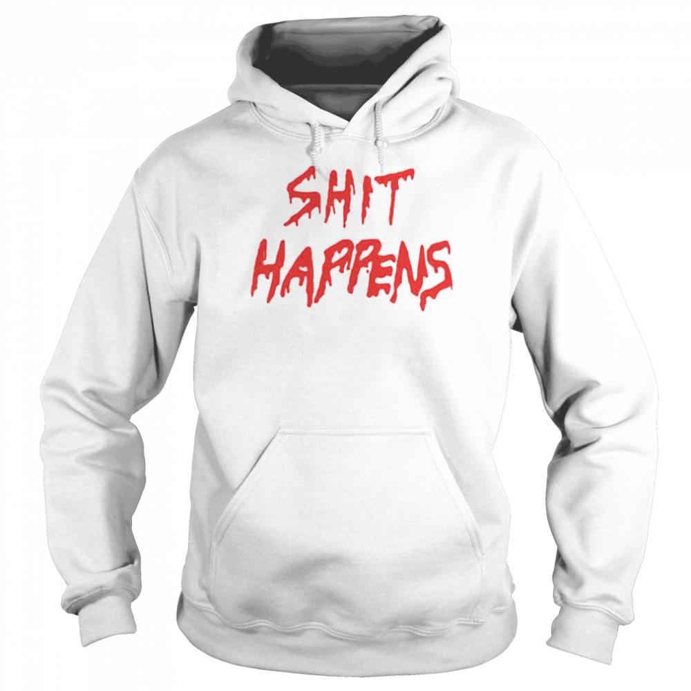 Shit Happens shirt Unisex Hoodie