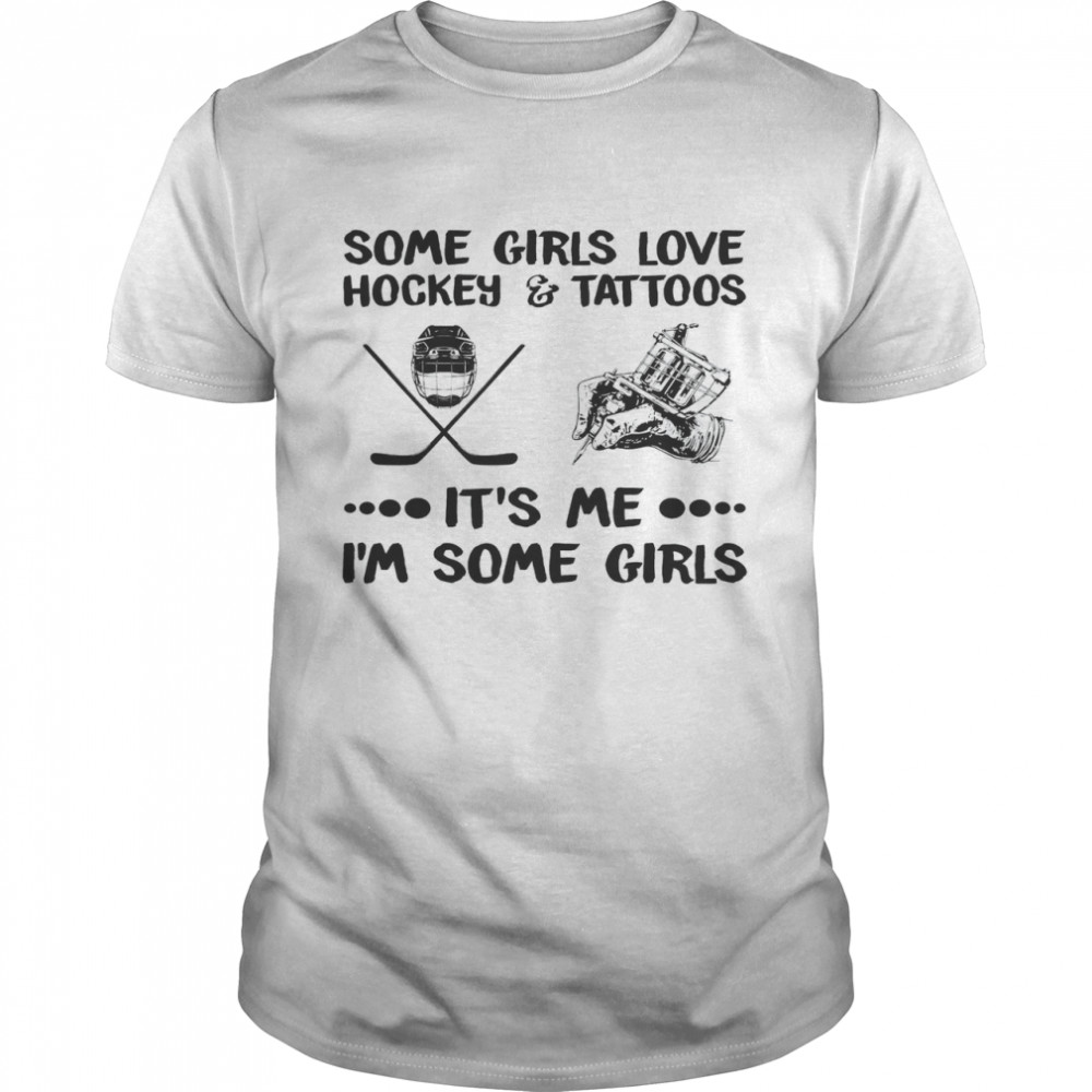 Some Girls Love Hockey Tattoos It’s Me I’m Some Girls Classic Men's T-shirt