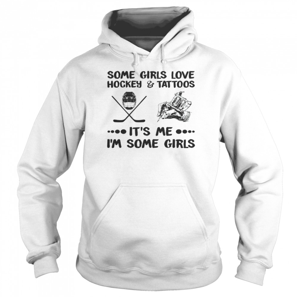 Some Girls Love Hockey Tattoos It’s Me I’m Some Girls Unisex Hoodie