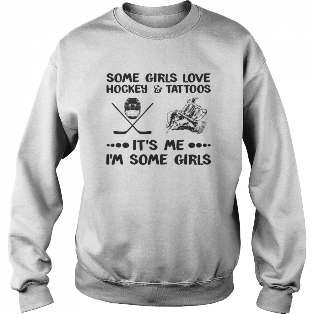 Some Girls Love Hockey Tattoos It’s Me I’m Some Girls Unisex Sweatshirt