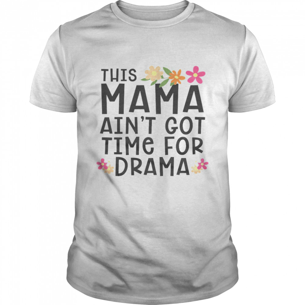 This Mama Ain’t Got Time For Drama Classic Men's T-shirt