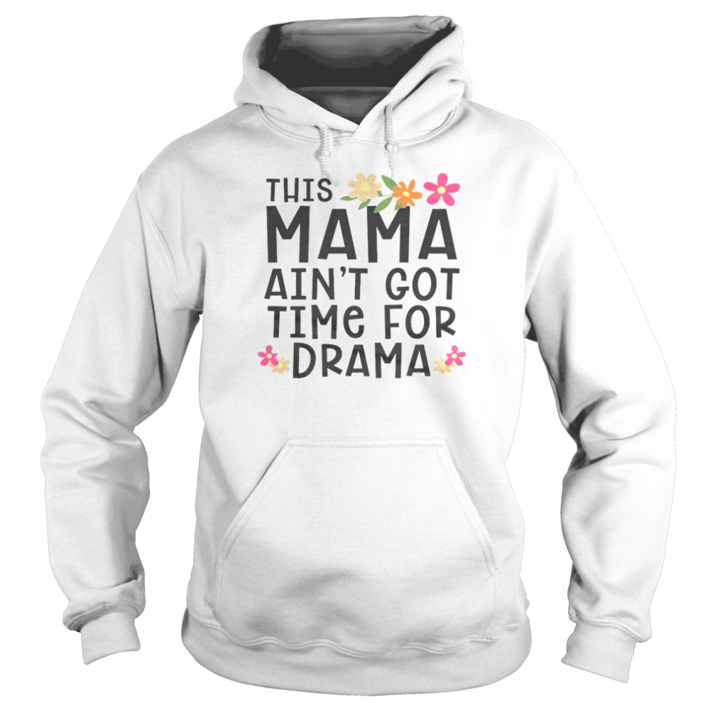 This Mama Ain’t Got Time For Drama Unisex Hoodie