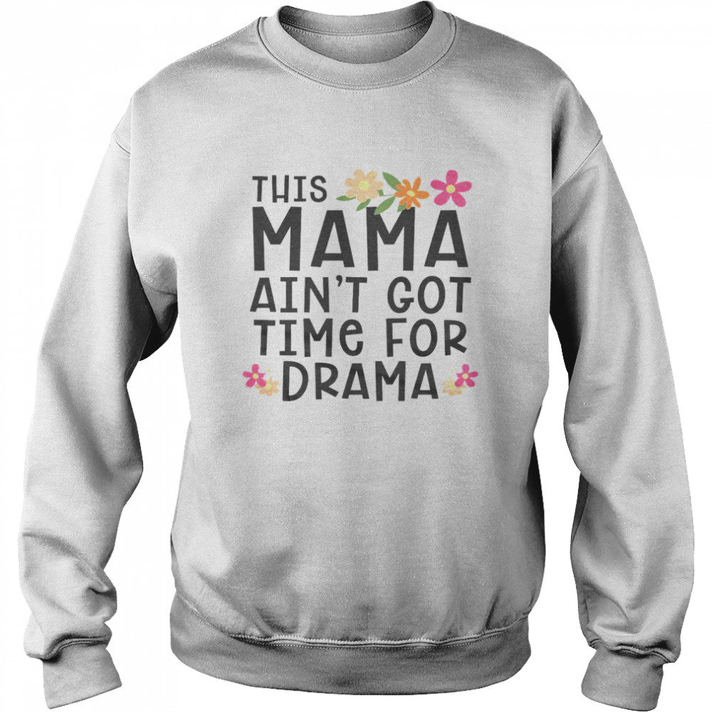 This Mama Ain’t Got Time For Drama Unisex Sweatshirt