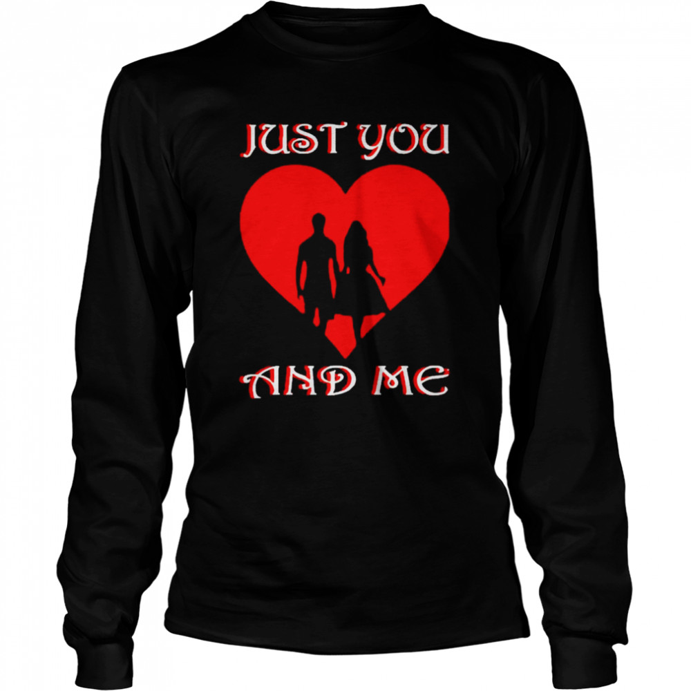 Valentine just you and me shirt Long Sleeved T-shirt