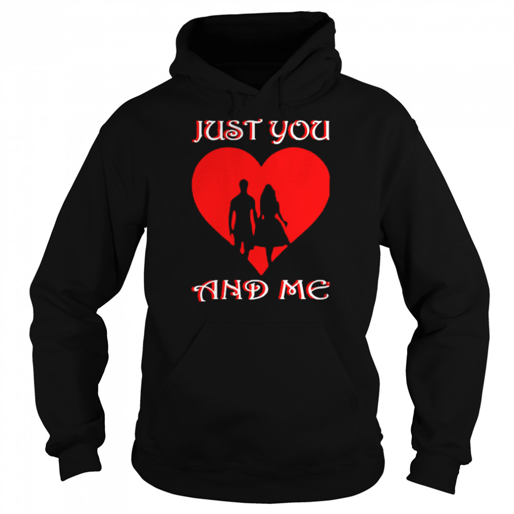 Valentine just you and me shirt Unisex Hoodie