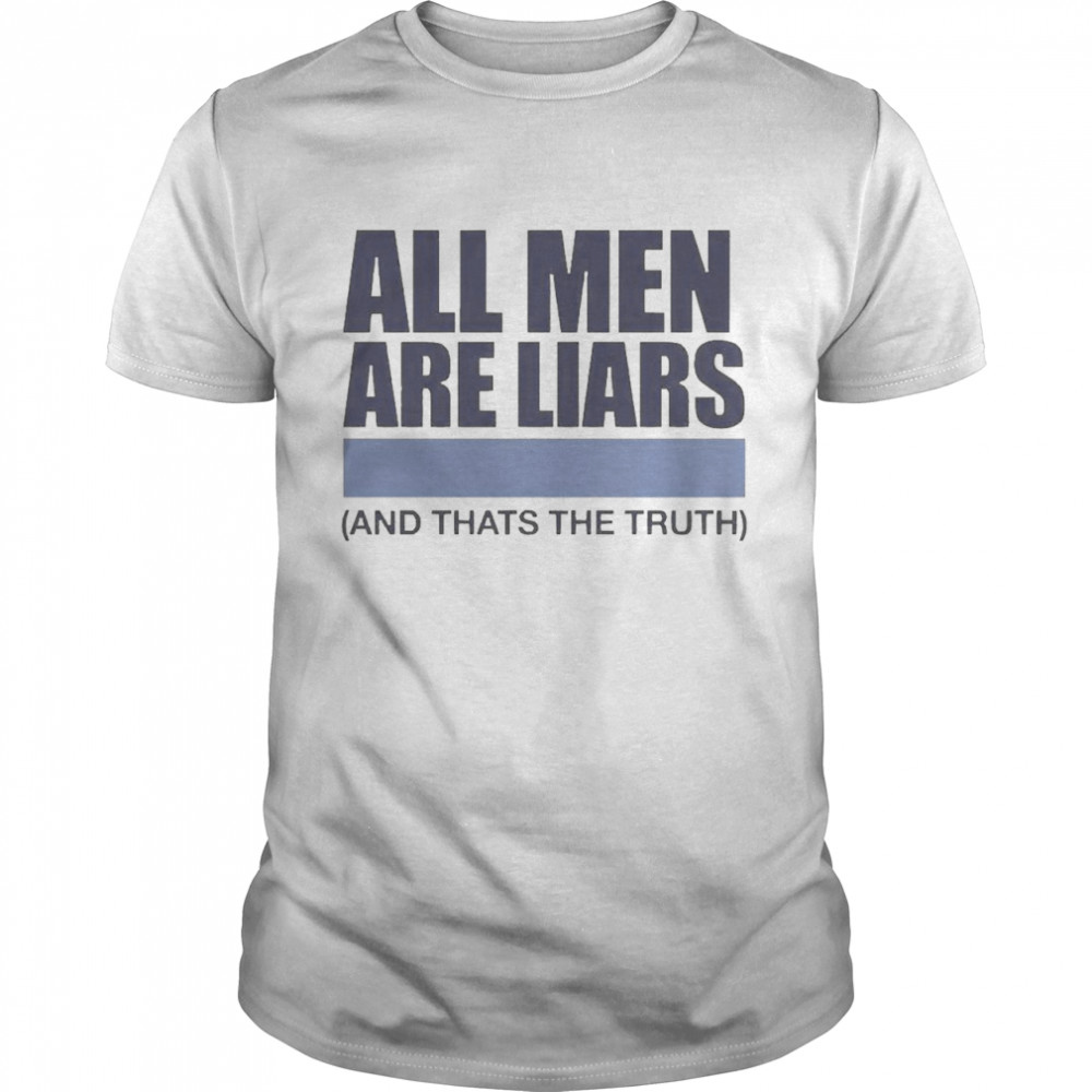 All Men Are Liars And That’s The Truth Classic Men's T-shirt