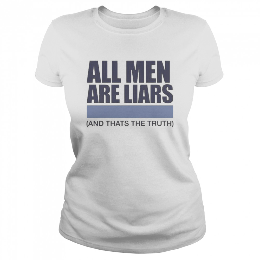 All Men Are Liars And That’s The Truth Classic Women's T-shirt