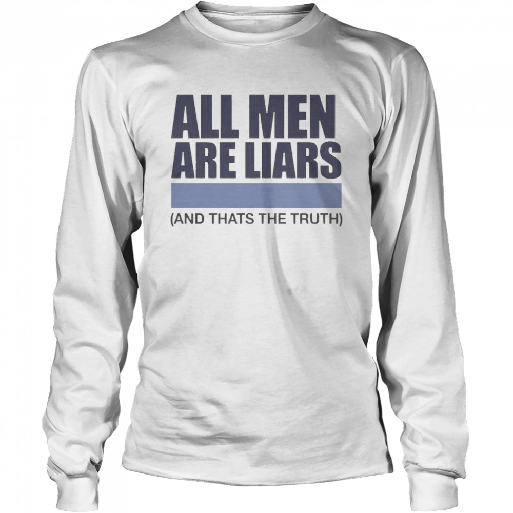 All Men Are Liars And That’s The Truth Long Sleeved T-shirt