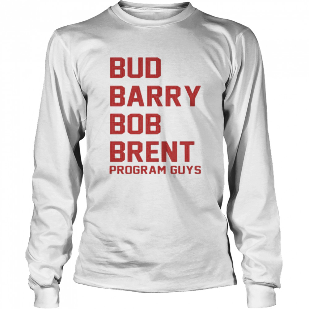 Bud Barry Bob Brent program guys shirt Long Sleeved T-shirt