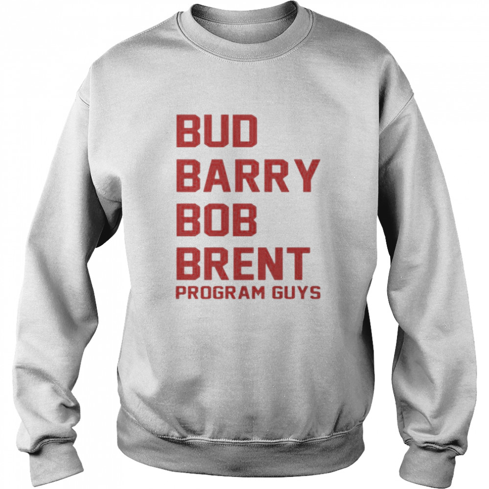 Bud Barry Bob Brent program guys shirt Unisex Sweatshirt