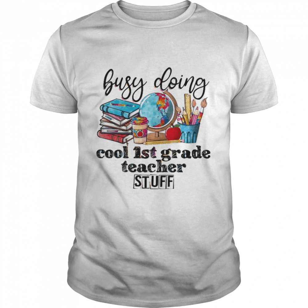 Busy Doing Cool 1st Grade Teacher Stuff Classic Men's T-shirt