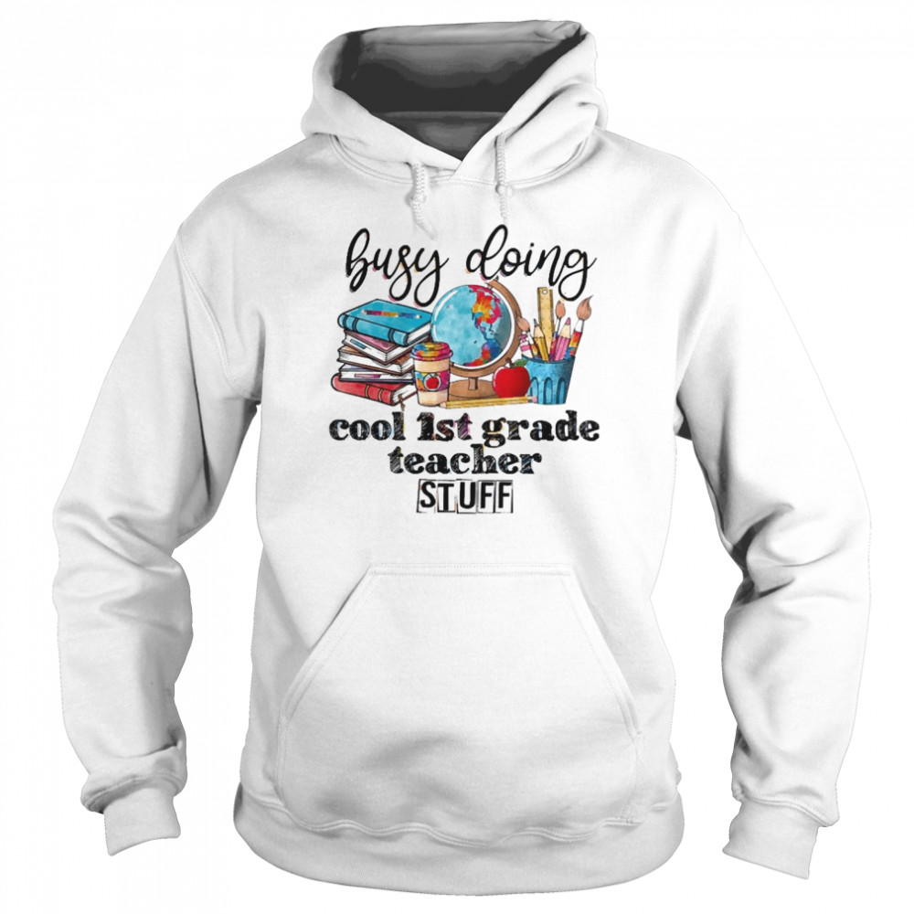 Busy Doing Cool 1st Grade Teacher Stuff Unisex Hoodie