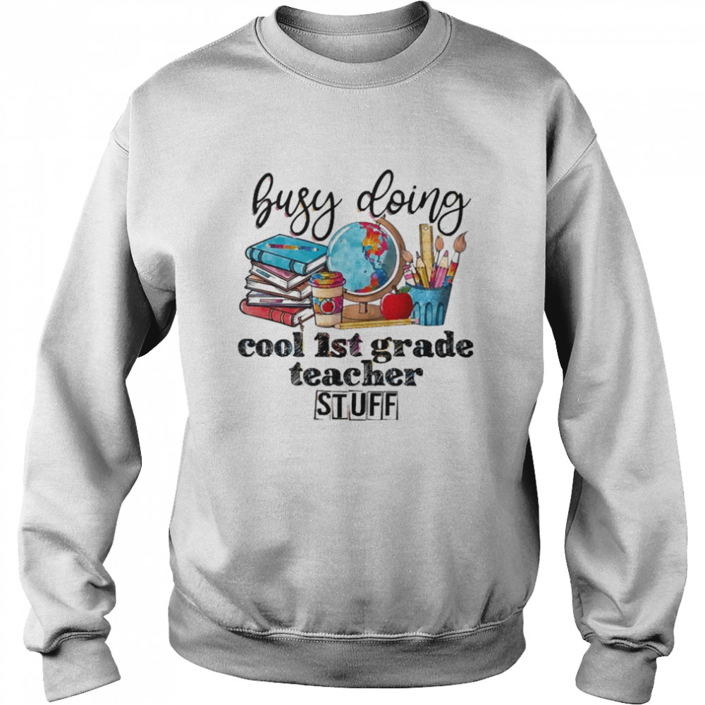 Busy Doing Cool 1st Grade Teacher Stuff Unisex Sweatshirt