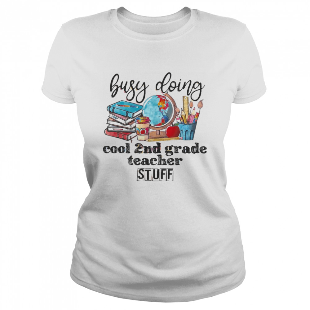 Busy Doing Cool 2nd Grade Teacher Stuff Classic Women's T-shirt