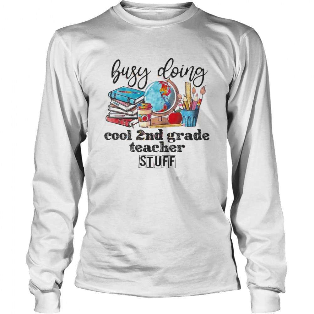 Busy Doing Cool 2nd Grade Teacher Stuff Long Sleeved T-shirt