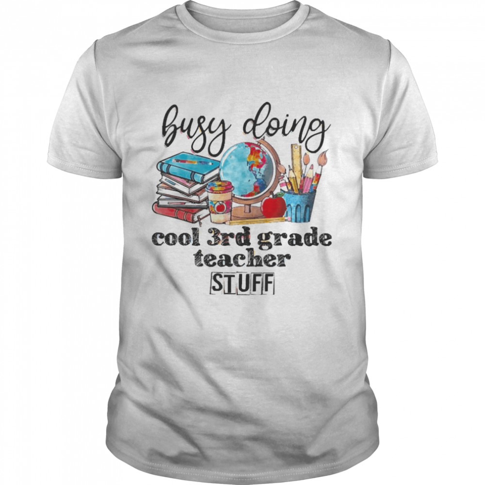 Busy Doing Cool 3rd Grade Teacher Stuff Classic Men's T-shirt