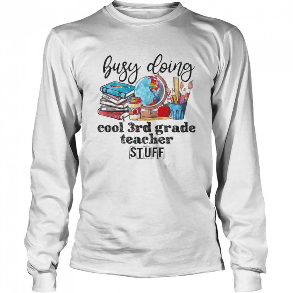 Busy Doing Cool 3rd Grade Teacher Stuff Long Sleeved T-shirt