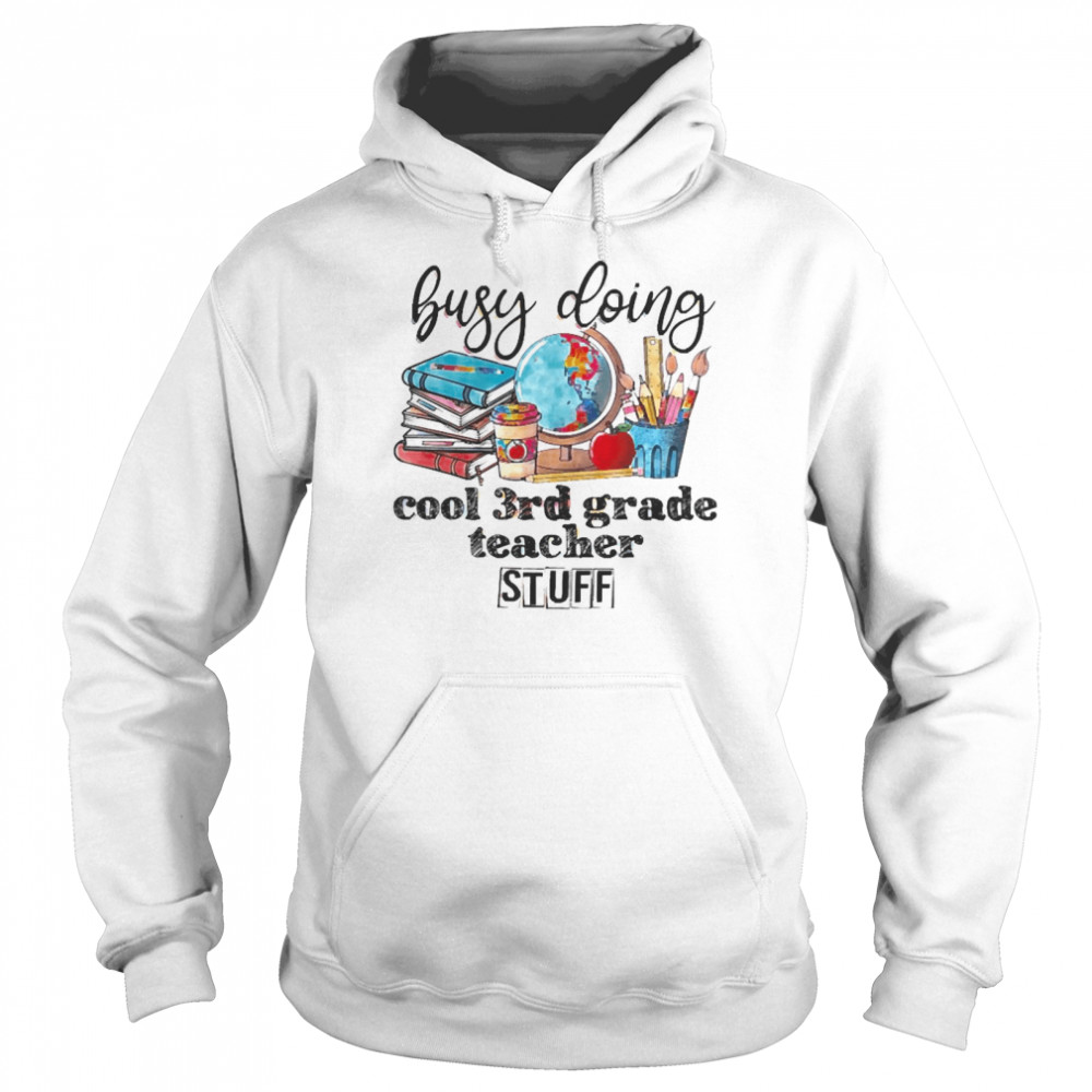 Busy Doing Cool 3rd Grade Teacher Stuff Unisex Hoodie