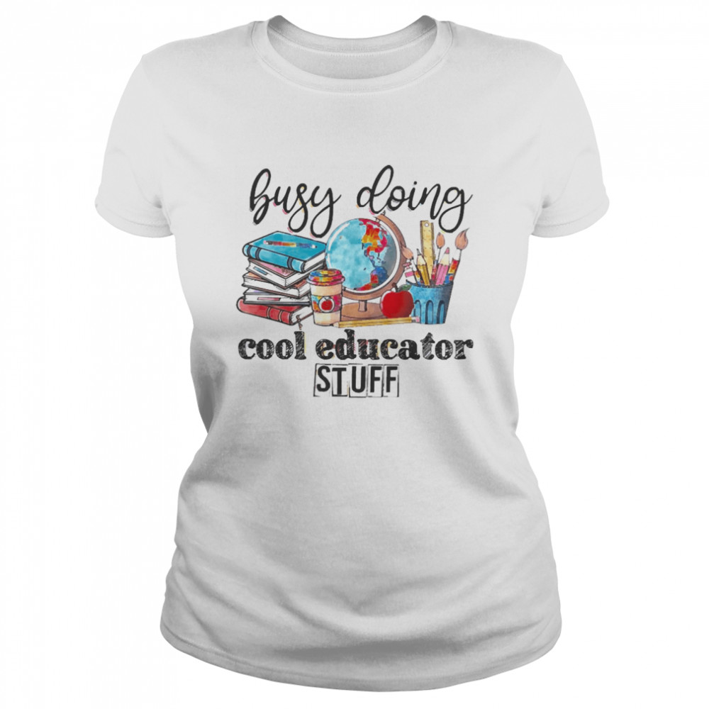 Busy Doing Cool Educator Stuff Classic Women's T-shirt