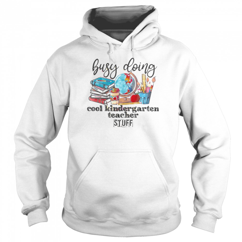 Busy Doing Cool Kindergarten Teacher Stuff Unisex Hoodie