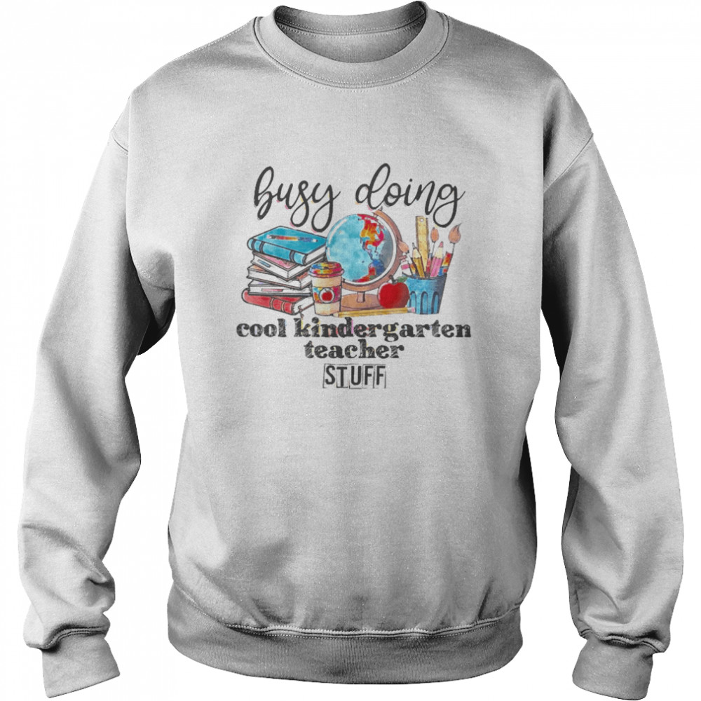 Busy Doing Cool Kindergarten Teacher Stuff Unisex Sweatshirt