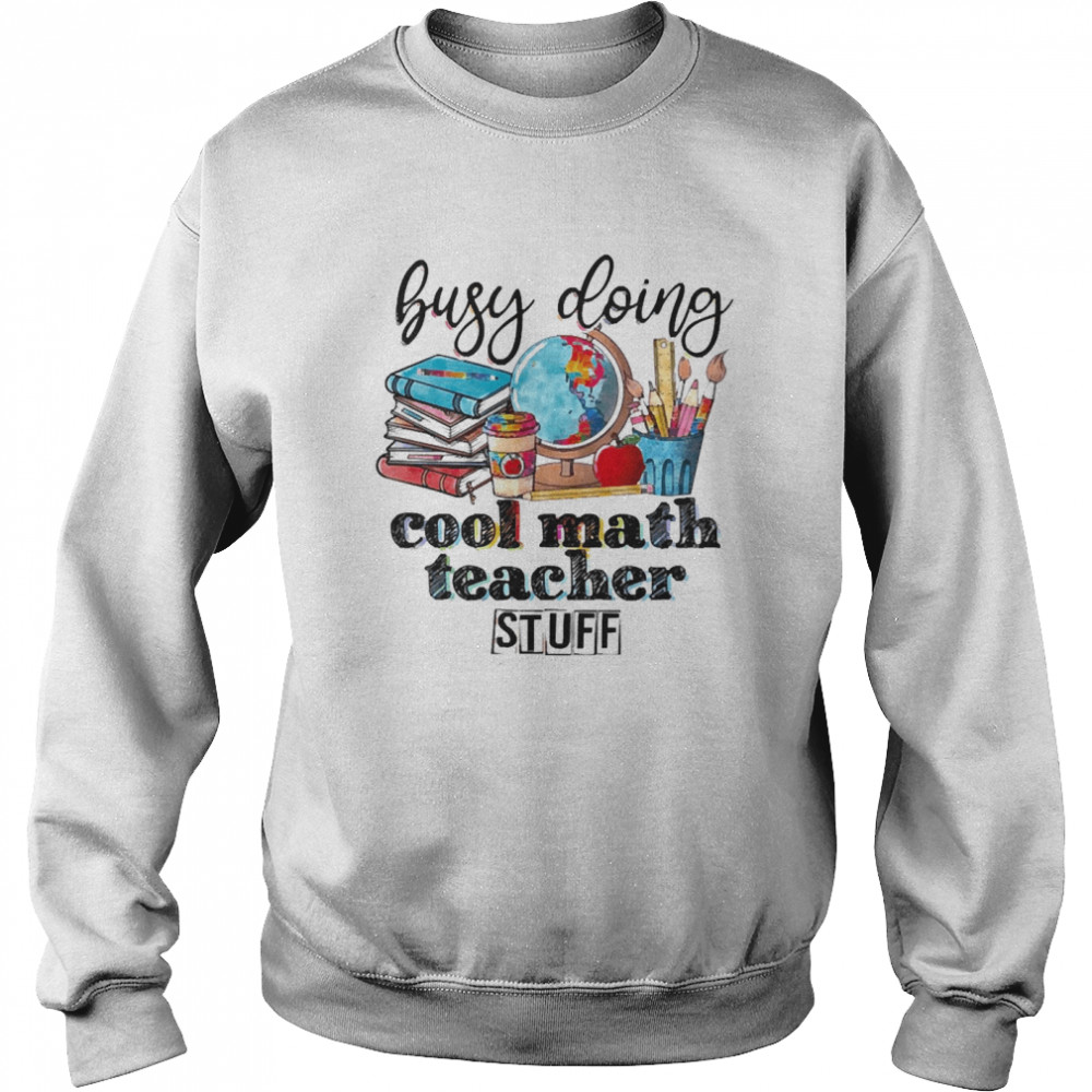 Busy Doing Cool Math Teacher Stuff Unisex Sweatshirt