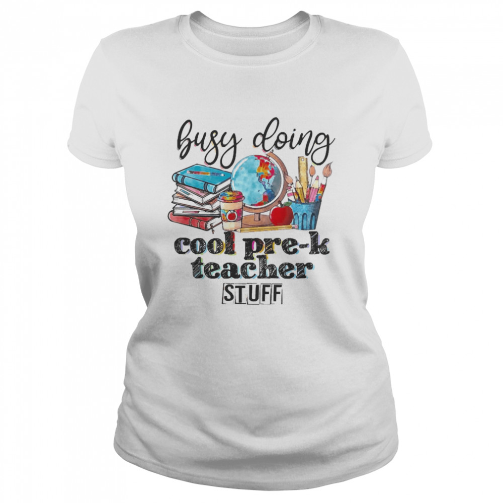 Busy Doing Cool Pre-k Teacher Stuff Classic Women's T-shirt