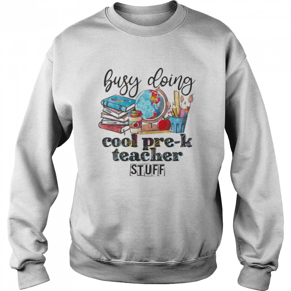 Busy Doing Cool Pre-k Teacher Stuff Unisex Sweatshirt