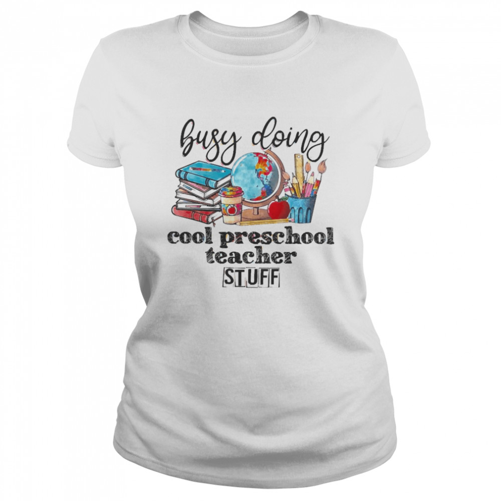 Busy Doing Cool Preschool Teacher Stuff Classic Women's T-shirt