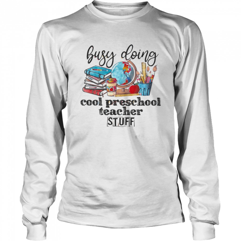 Busy Doing Cool Preschool Teacher Stuff Long Sleeved T-shirt