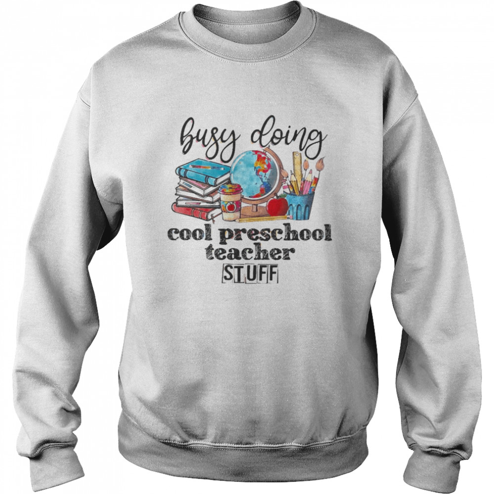 Busy Doing Cool Preschool Teacher Stuff Unisex Sweatshirt