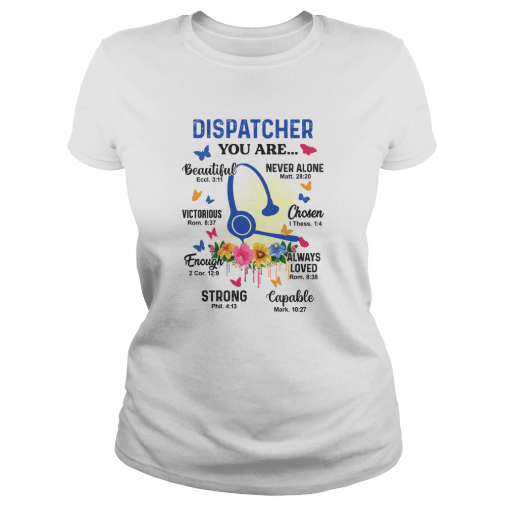 Dispatcher you are beautiful eccl 3 11 never alone matt 28 20 shirt Classic Women's T-shirt