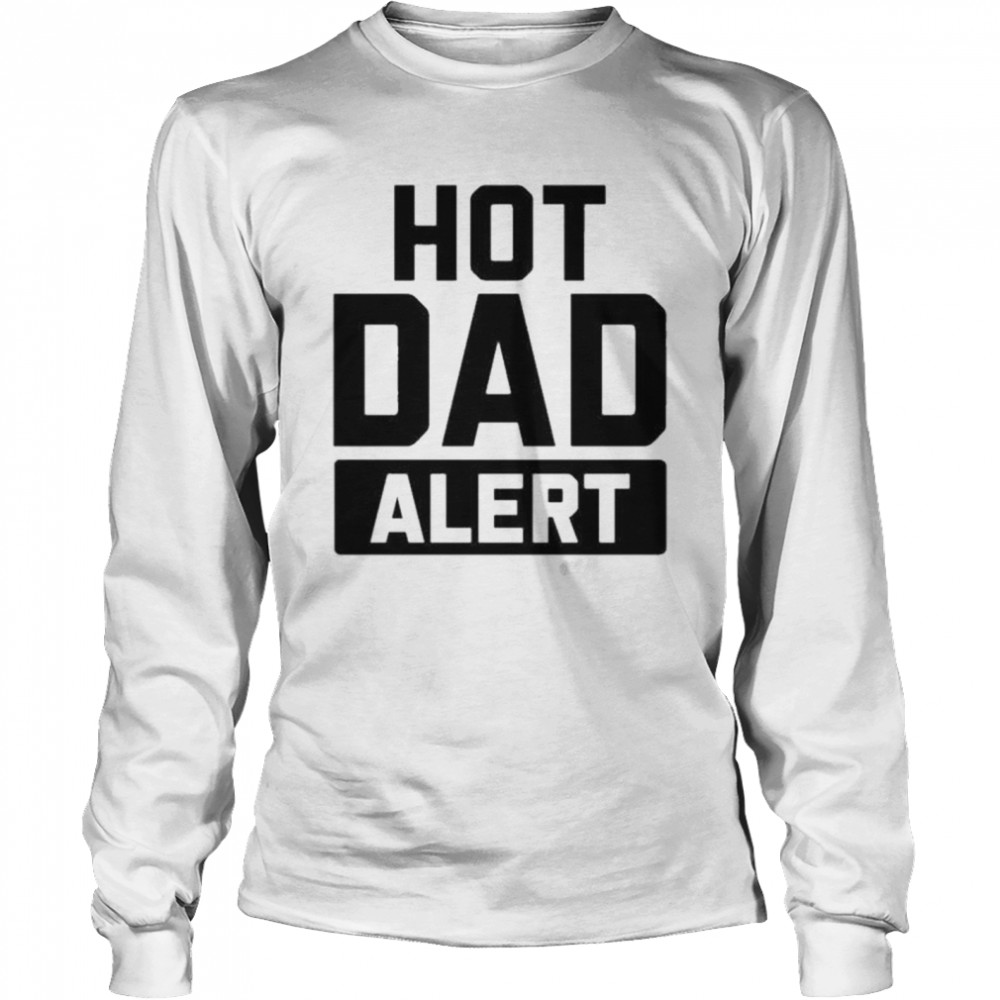 Hot Dad Alert Long Sleeved T-shirt