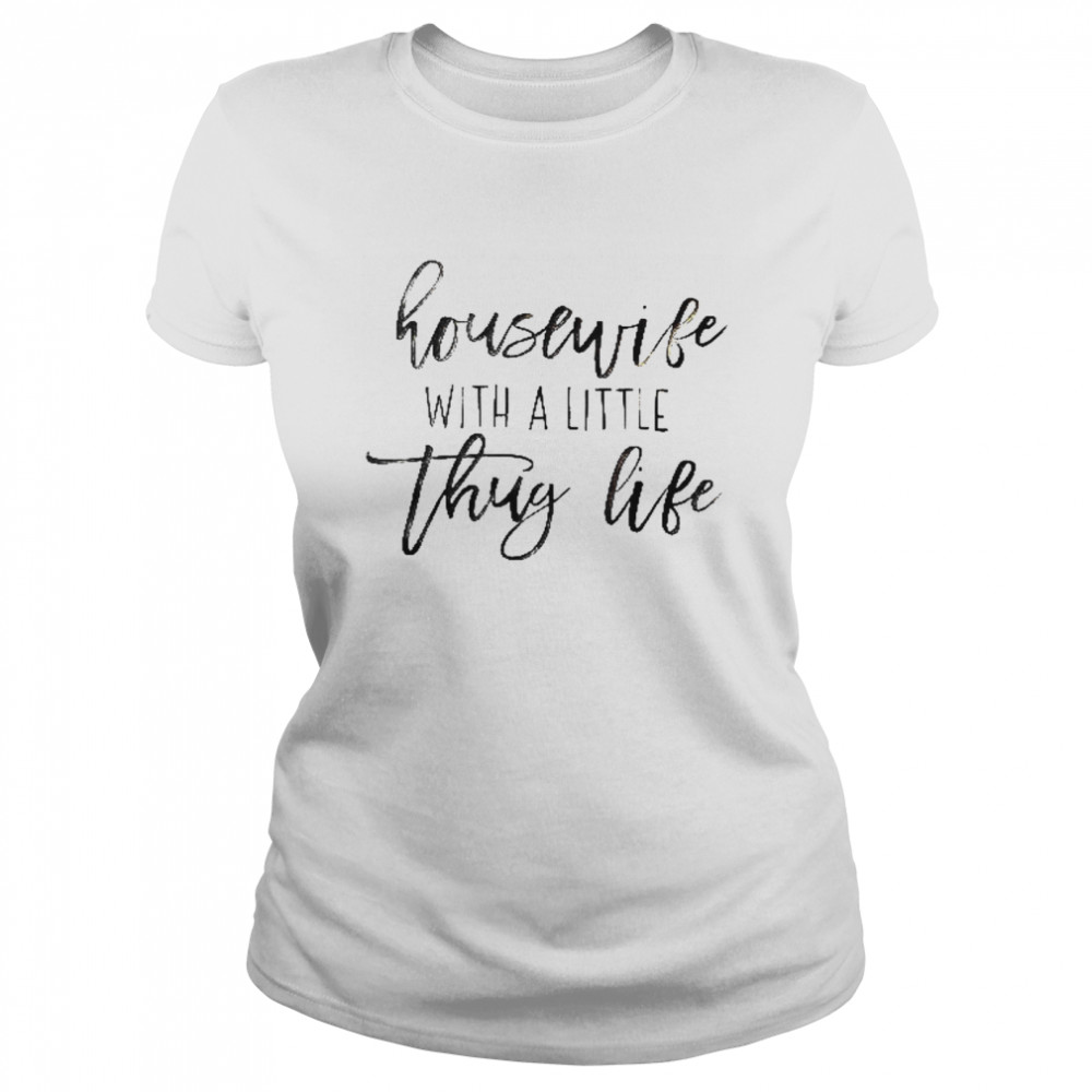 Housewife With A Little Thug Life Classic Women's T-shirt