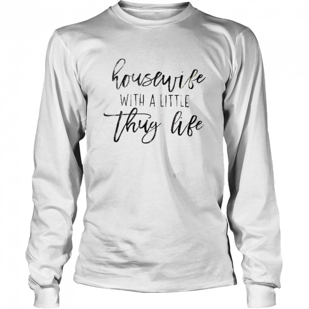 Housewife With A Little Thug Life Long Sleeved T-shirt