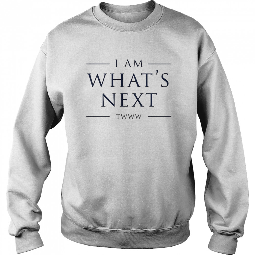 I Am What’s Next Twww Unisex Sweatshirt