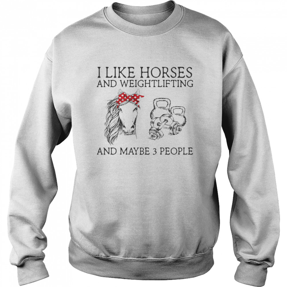 I Like Horses And Weightlifting And Maybe 3 People Unisex Sweatshirt