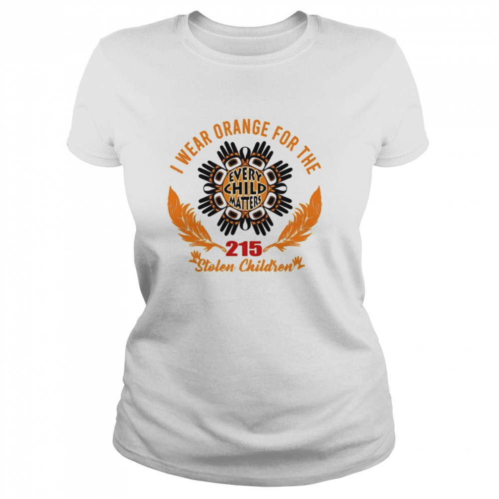 I wear orange for the every child matters 215 stolen children shirt Classic Women's T-shirt