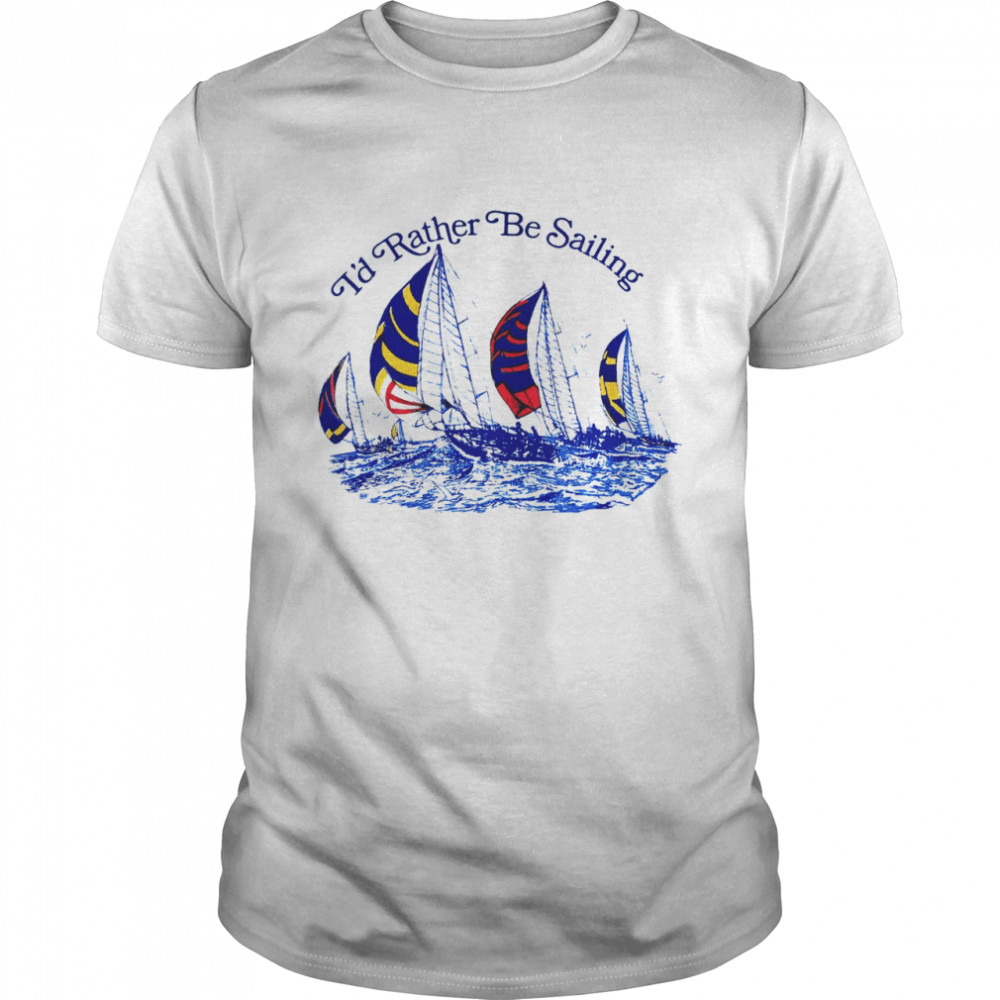 I’d Rtaher Be Sailing Classic Men's T-shirt