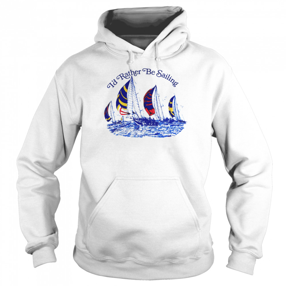 I’d Rtaher Be Sailing Unisex Hoodie