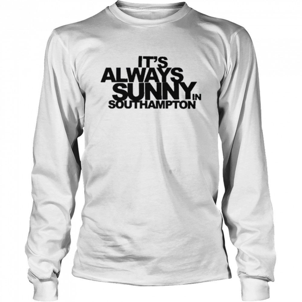 It’s Always Sunny In Southampton Long Sleeved T-shirt