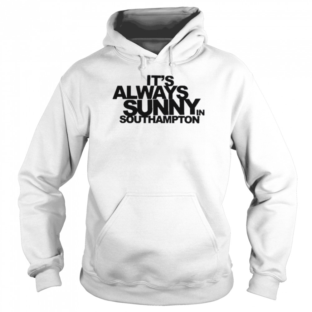 It’s Always Sunny In Southampton Unisex Hoodie