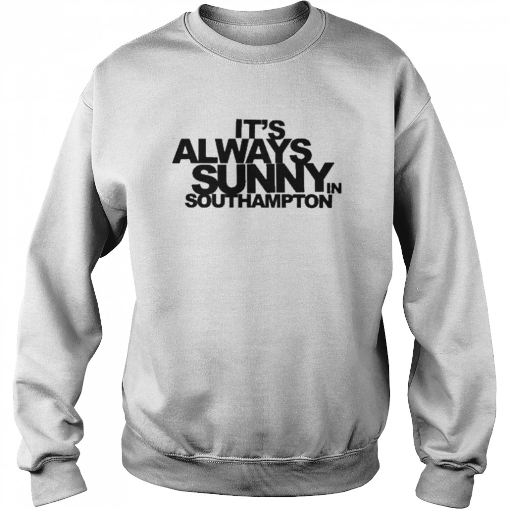 It’s Always Sunny In Southampton Unisex Sweatshirt