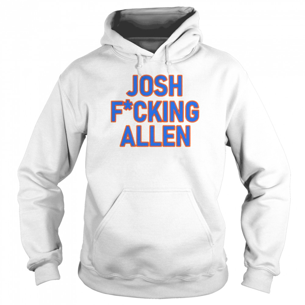 Josh fucking Allen shirt Unisex Hoodie