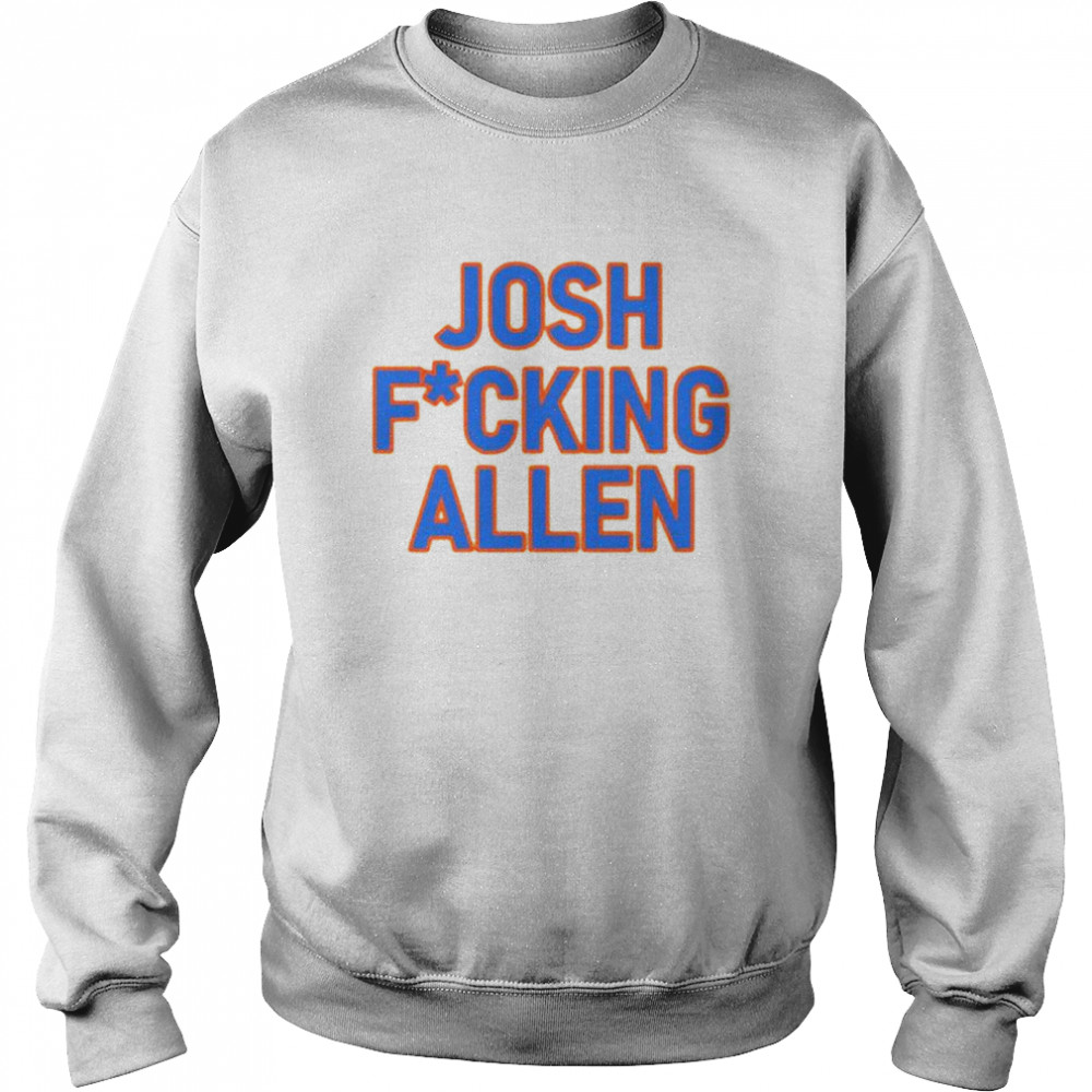 Josh fucking Allen shirt Unisex Sweatshirt