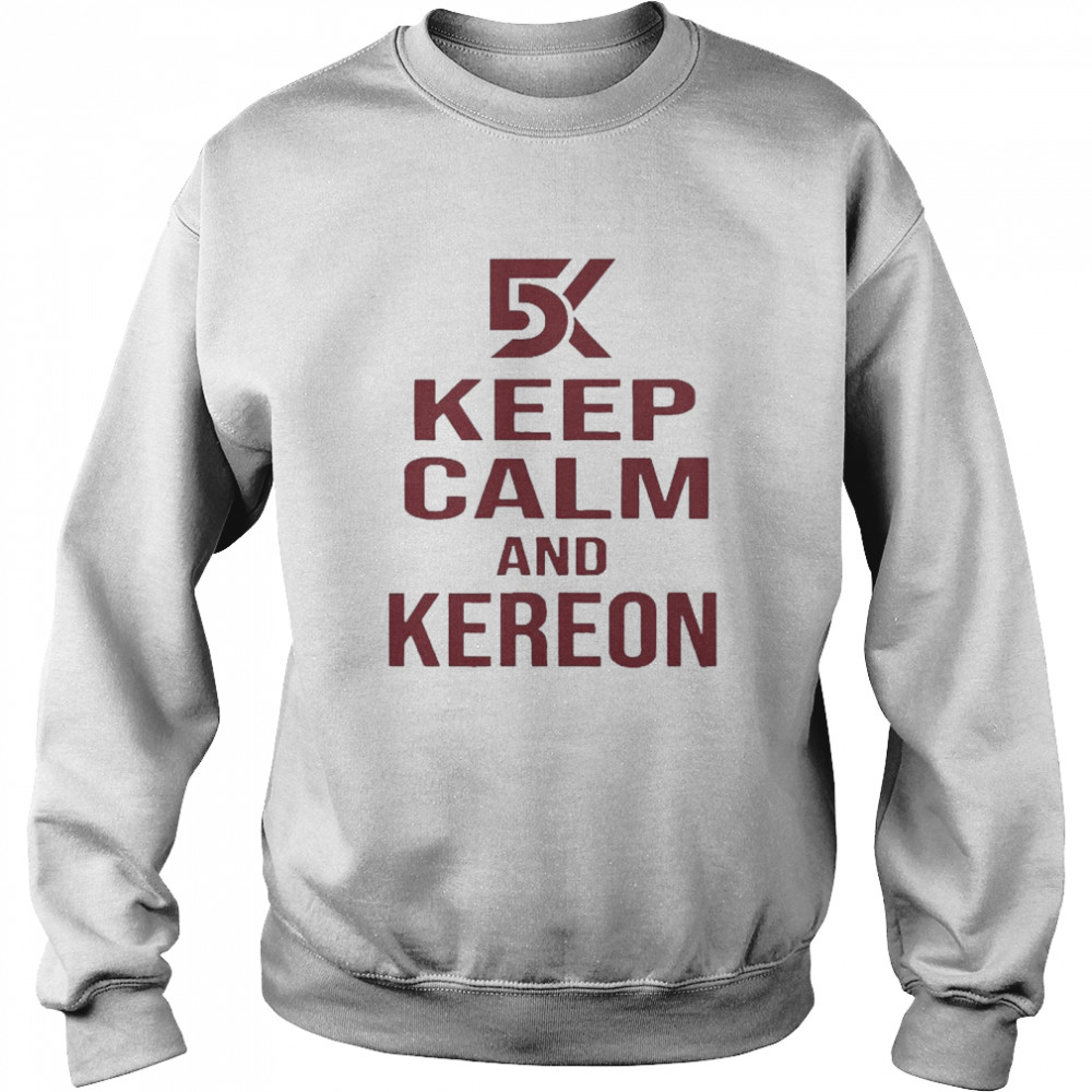 Keep Calm And Kereon Unisex Sweatshirt