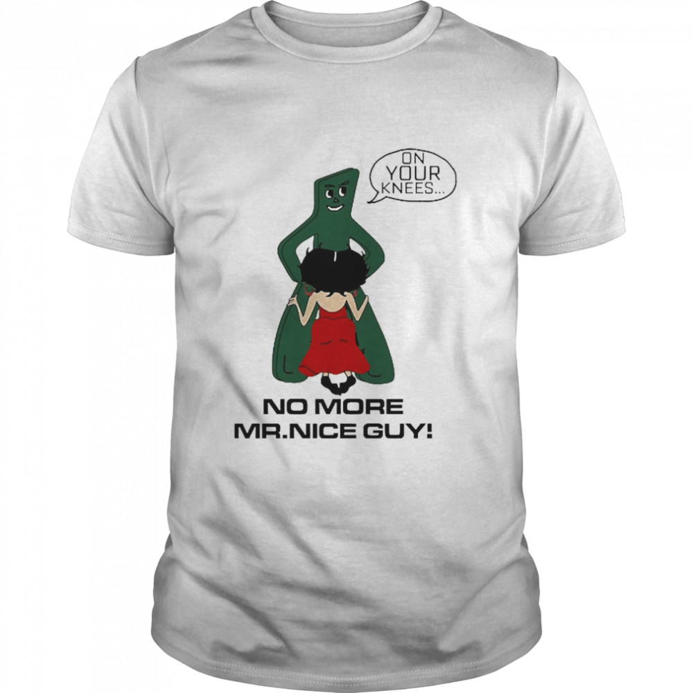 On Your Knees No More Mr.Nice Guy Classic Men's T-shirt