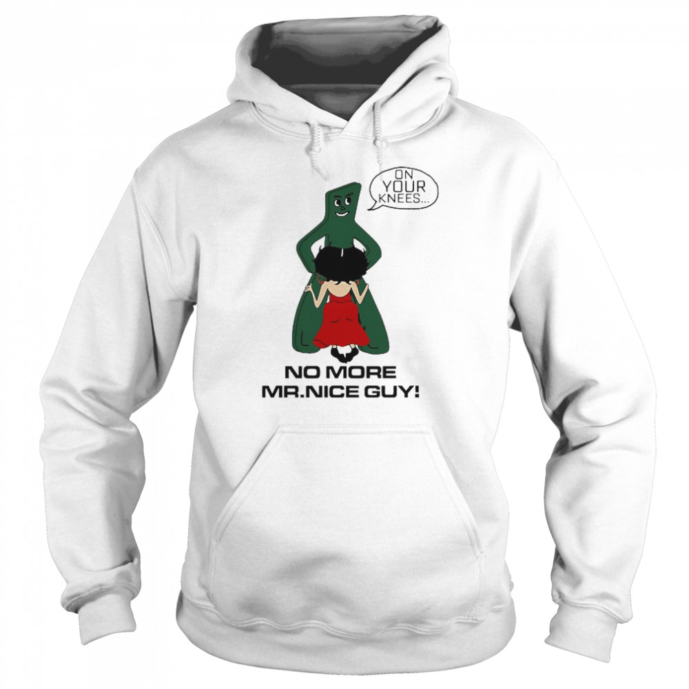 On Your Knees No More Mr.Nice Guy Unisex Hoodie