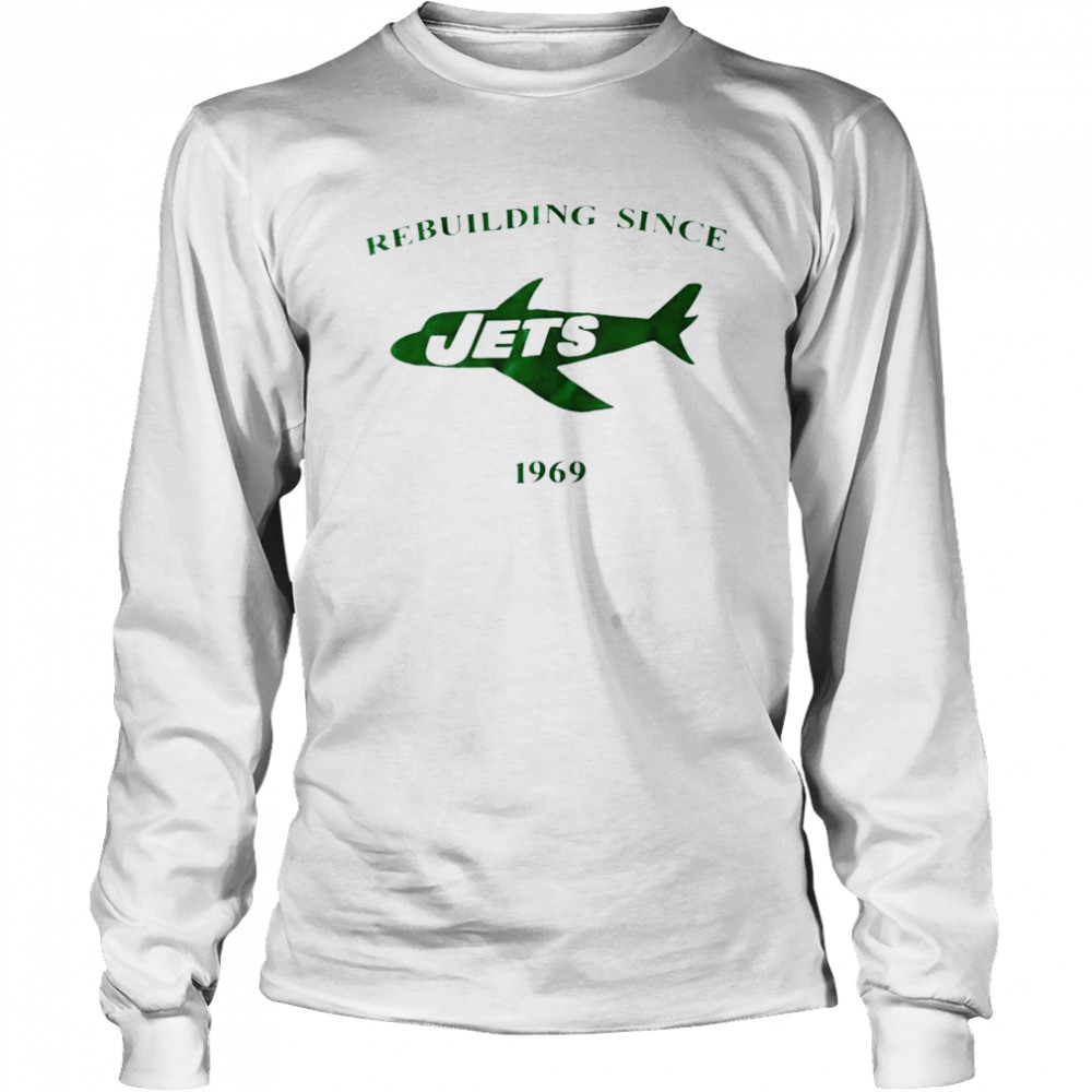 Rebuilding since New York Jets1969 shirt Long Sleeved T-shirt